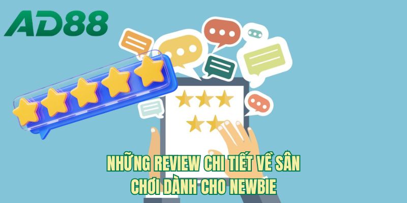 Những review chi tiết về sân chơi dành cho newbie
