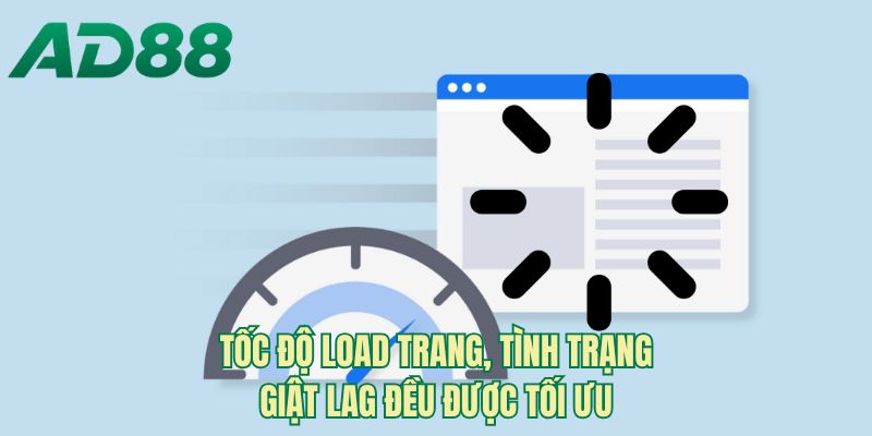 Tốc độ load trang, tình trạng giật lag đều được tối ưu
